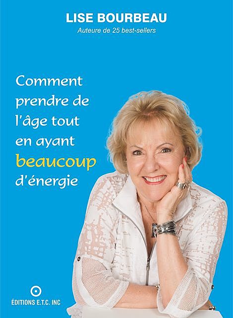 Comment prendre de l'âge tout en ayant beaucoup d'énergie, Lise Bourbeau