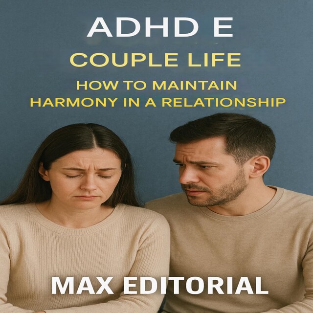 ADHD e Couple Life: How to Maintain Harmony in a Relationship, Max Editorial