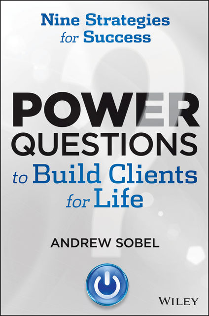 Power Questions to Build Clients for Life, Sobel Andrew