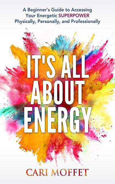 It's All About Energy, Cari Moffet
