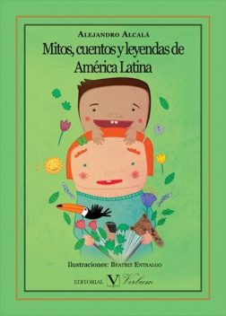 Mitos, cuentos y leyendas de América latina, Alejandro Alcalá