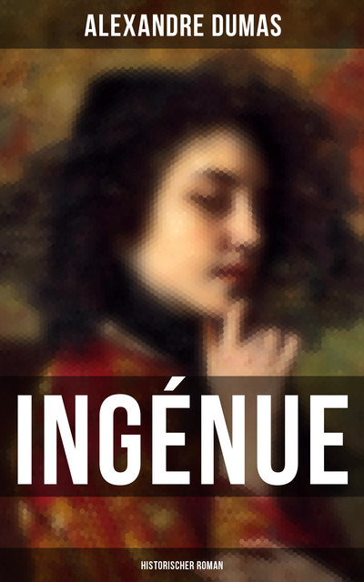 Ingénue: Historischer Roman, Alexandre Dumas