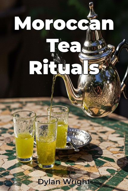 Moroccan Tea Rituals, Dylan Wright