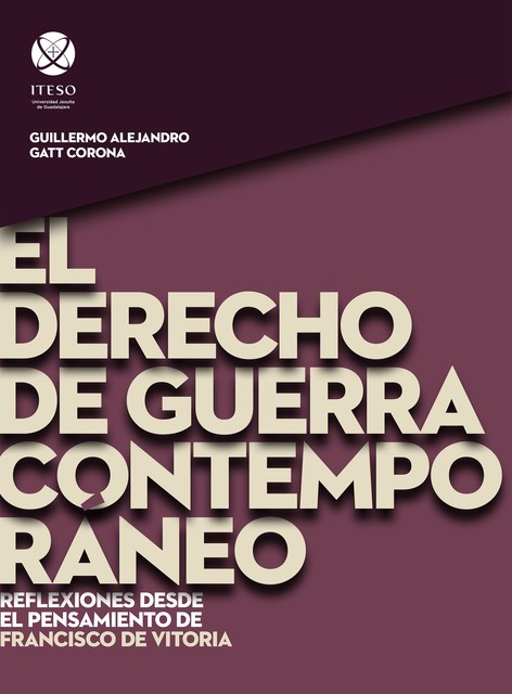 El derecho de guerra contemporáneo, Guillermo Alejandro Gatt Corona