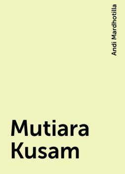 Mutiara Kusam, Andi Mardhotilla