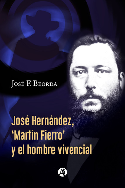 José Hernández, 'Martín Fierro' y el hombre vivencial, José F. Beorda