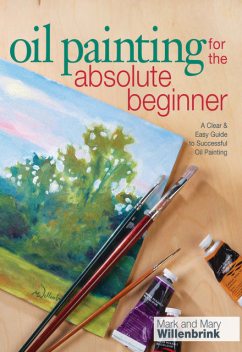 Oil Painting For The Absolute Beginner, Mark Willenbrink