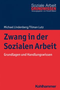 Zwang in der Sozialen Arbeit, Michael Lindenberg, Tilman Lutz