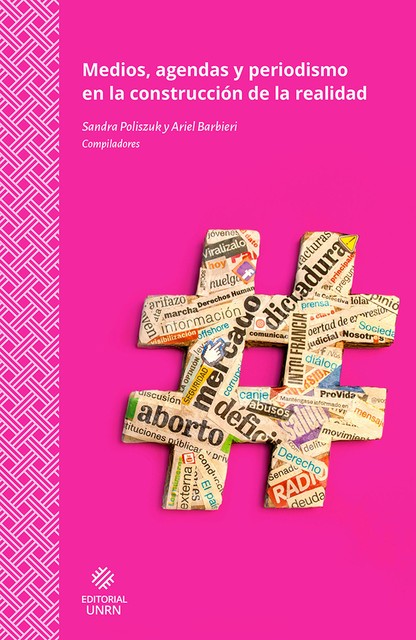 Medios, agendas y periodismo en la construcción de la realidad, Ariel Darío Barbieri, Sandra Elizabeth Poliszuk