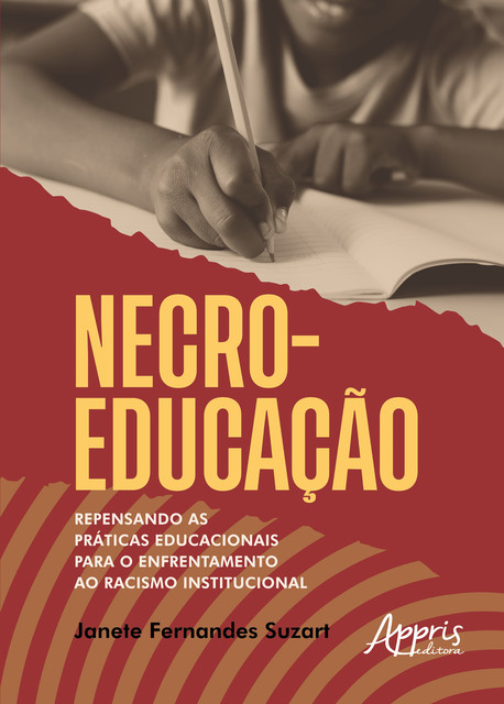 Necroeducação: Repensando as Práticas Educacionais Para o Enfrentamento ao Racismo Institucional, Janete Fernandes Suzart