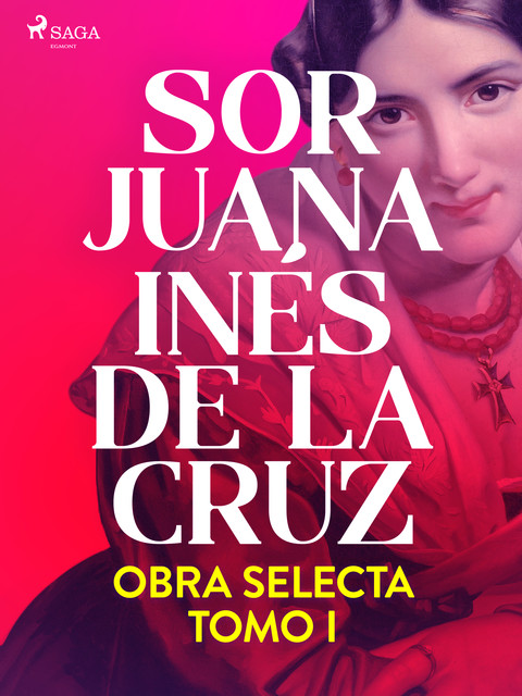 Obra selecta. Tomo 1, Sor Juana Inés de la Cruz