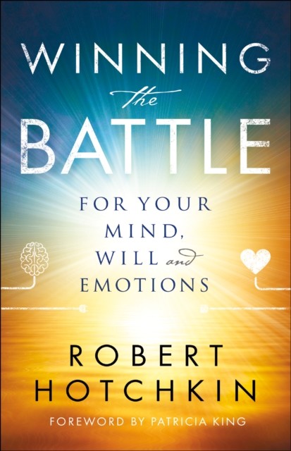 Winning the Battle for Your Mind, Will and Emotions, Robert Hotchkin