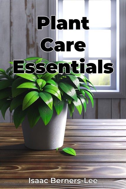 Plant Care Essentials, Isaac Berners-Lee