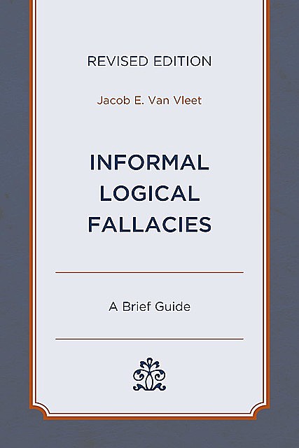 Informal Logical Fallacies, Jacob E. Van Vleet