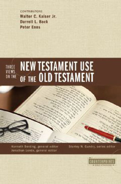 Three Views on the New Testament Use of the Old Testament, Jonathan Lunde, Kenneth Berding