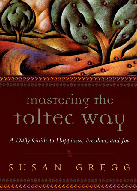 Mastering the Toltec Way, Susan Gregg