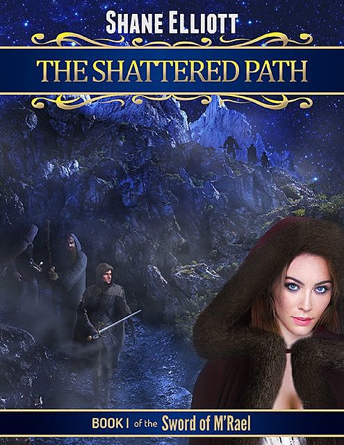The Shattered Path: Book I of the Sword of M'rael, Shane Elliott