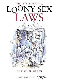 Little Book of Loony Sex Laws, Christine Green