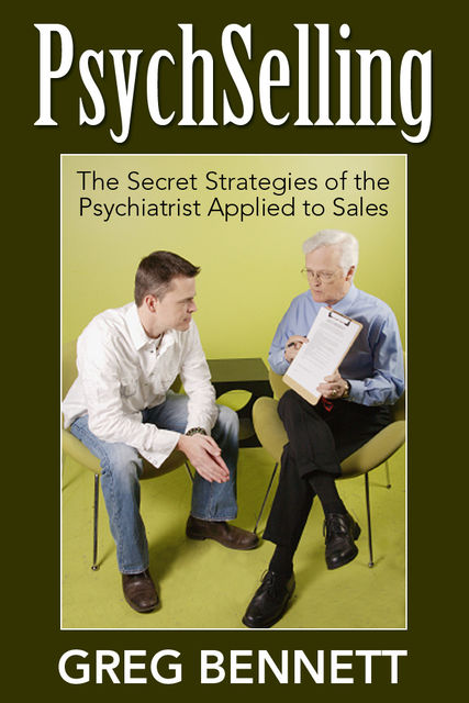 PsychSelling – The Secret Strategies of the Psychiatrist Applied to Sales, Greg Bennett