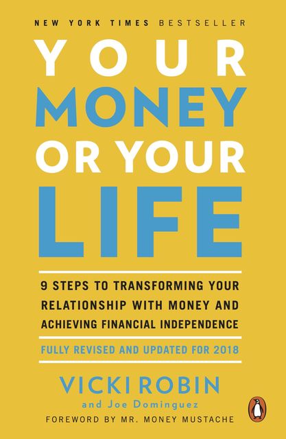Your Money or Your Life : 9 Steps to Transforming Your Relationship With Money and Achieving Financialindependence: Revised and Updated for the 21st Century, Robin, Joe Dominguez, Monique, Monique Tilford, Tilford, Vicki