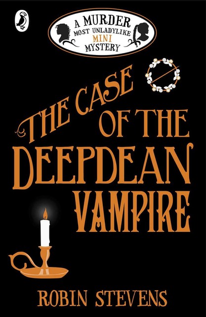 The Case of the Deepdean Vampire: A Murder Most Unladylike Mini Mystery, Robin Stevens