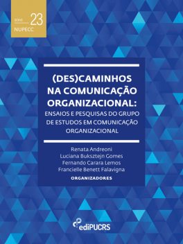(Des)caminhos na comunicação organizacional: ensaios e pesquisas do grupo de estudos em comunicação organizacional, Fernando Carara Lemos, Francielle Benett Falavigna, Luciana Buksztejn Gomes, Renata Andreoni