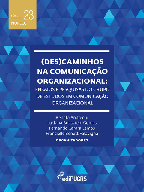 (Des)caminhos na comunicação organizacional: ensaios e pesquisas do grupo de estudos em comunicação organizacional, Fernando Carara Lemos, Francielle Benett Falavigna, Luciana Buksztejn Gomes, Renata Andreoni