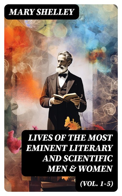 Lives of the Most Eminent Literary and Scientific Men & Women (Vol. 1–5), Mary Shelley