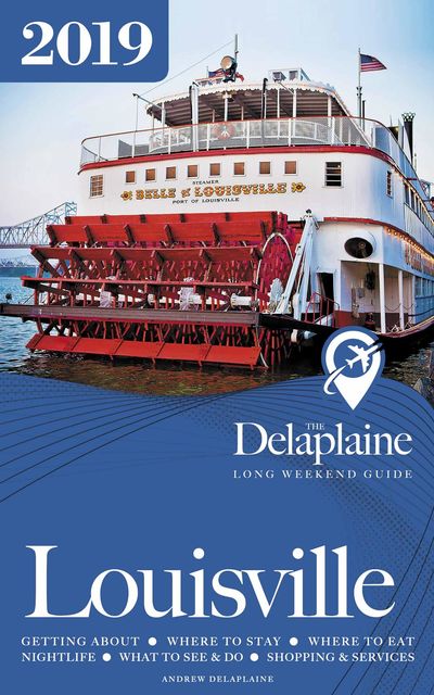 Louisville – The Delaplaine 2019 Long Weekend Guide, ANDREW DELAPLAINE