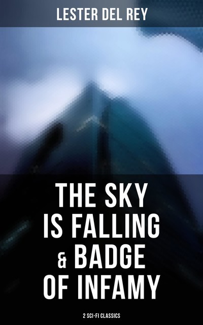 The Sky Is Falling & Badge of Infamy (2 Sci-Fi Classics), Lester Del Rey