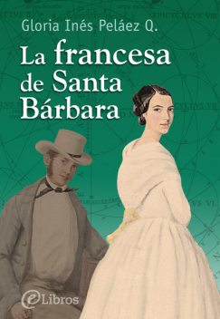 La francesa de Santa Bárbara, Gloria Inés Peláez Q.