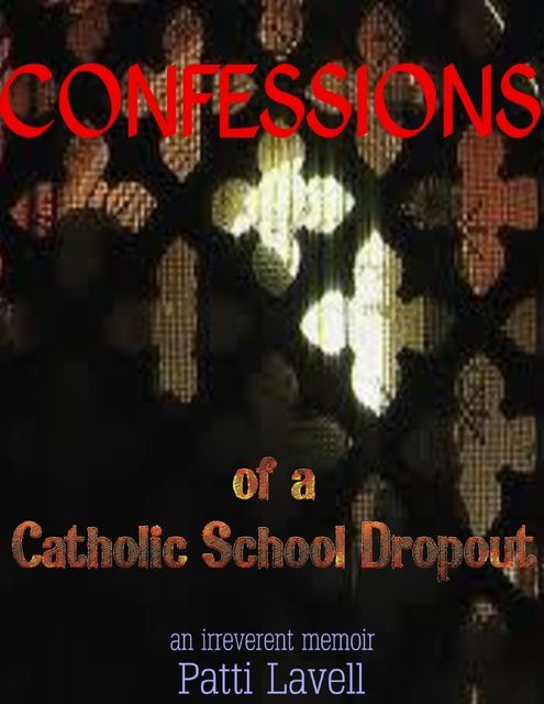 Confessions of a Catholic School Dropout, Patti Lavell