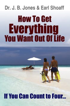 How to Get Everything You Want, Earl Shoaff, J.B. Jones