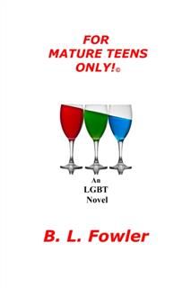 For Mature Teens Only : An LGBT Teen Novel, Fowler, B. L