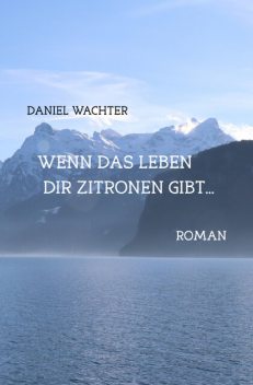Wenn das Leben dir Zitronen gibt, Daniel Wachter