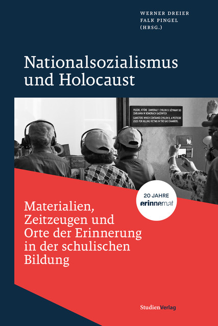 Nationalsozialismus und Holocaust – Materialien, Zeitzeugen und Orte der Erinnerung in der schulischen Bildung, Falk Pingel, Werner Dreier