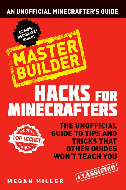 Hacks for Minecrafters: Master Builder, Megan Miller