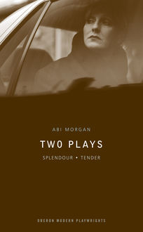 Abi Morgan Two Plays: Splendour/Tender, Abi Morgan