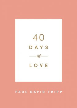 40 Days of Love, Paul David Tripp
