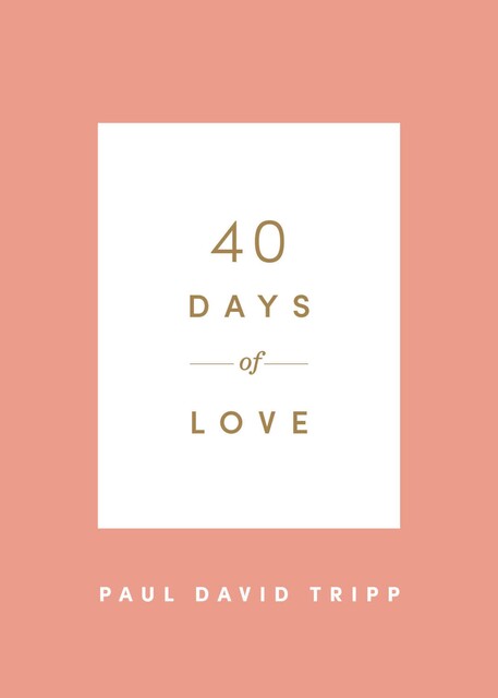 40 Days of Love, Paul David Tripp