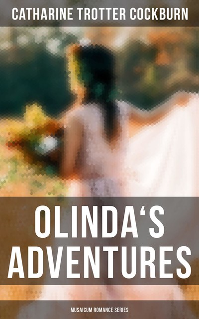 Olinda's Adventures (Musaicum Romance Series), Catharine Trotter Cockburn
