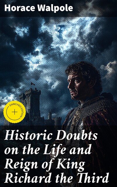 Historic Doubts on the Life and Reign of King Richard the Third, Horace Walpole
