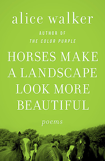 Horses Make a Landscape Look More Beautiful, Alice Walker
