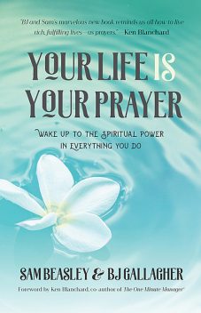 Your Life Is Your Prayer, BJ Gallagher, Sam Beasley