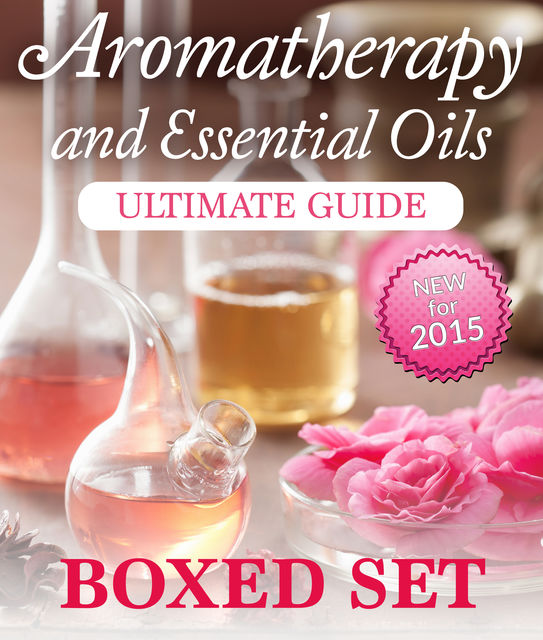 Aromatherapy and Essential Oils Ultimate Guide (Boxed Set), Speedy Publishing