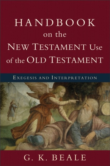 Handbook on the New Testament Use of the Old Testament, G.K. Beale