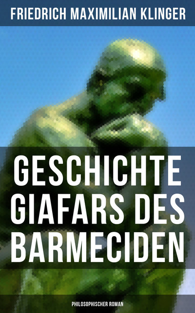 Geschichte Giafars des Barmeciden: Philosophischer Roman, Friedrich Maximilian Klinger
