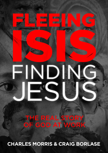 Fleeing ISIS, Finding Jesus, Charles Morris, Craig Borlase