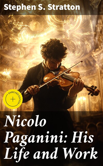 Nicolo Paganini: His Life and Work, Stephen S. Stratton