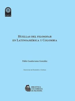 Huellas del filosofar en Latinoamérica y Colombia, Pablo Guadarrama González